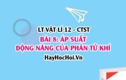 Biểu thức Áp suất của chất khí? Động năng phân tử? nội năng khí lí tưởng? Vật lí 12 bài 8 CTST